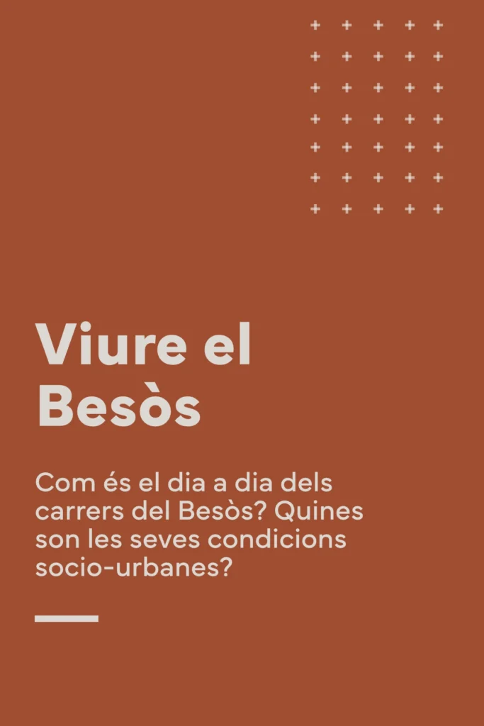 Com és el dia a dia dels carrers del Besòs? Quines són les seves condicions socio-urbanes?